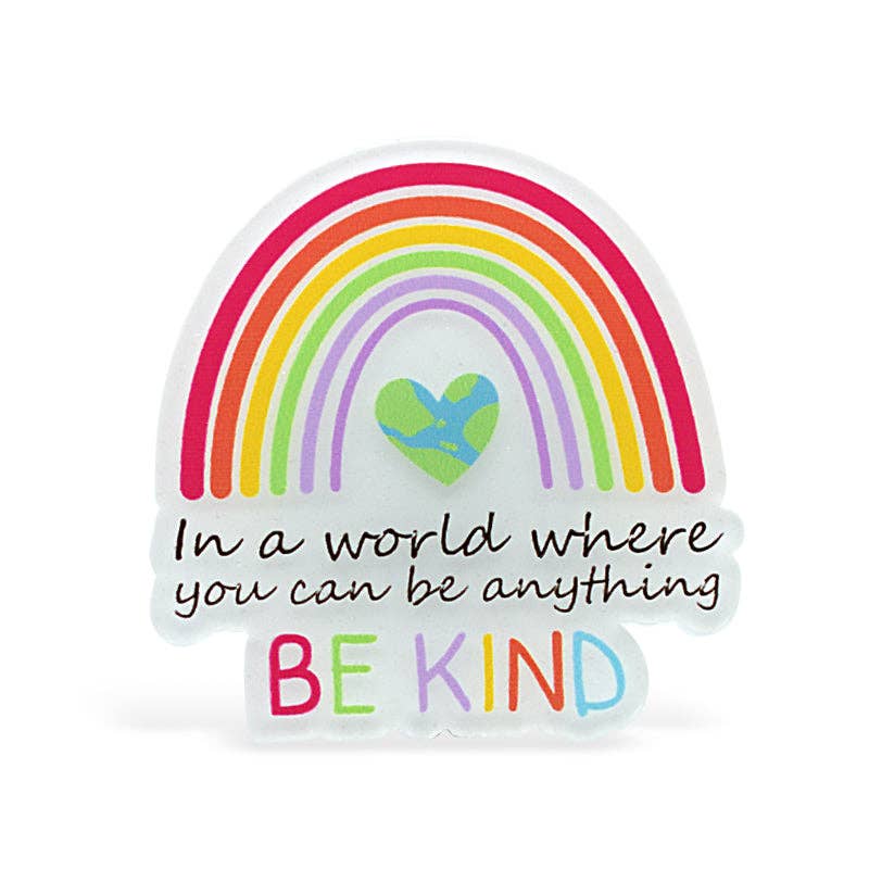 Be Anything, Be Kind Acrylic: ATTACHED to badge reel (Non-Interchangeable)