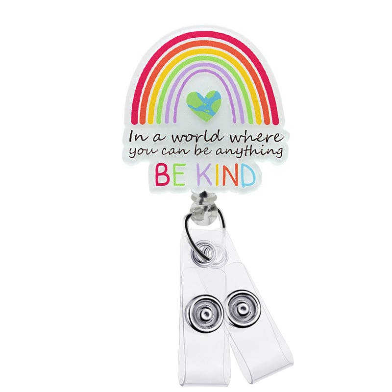 Be Anything, Be Kind Acrylic: ATTACHED to badge reel (Non-Interchangeable)