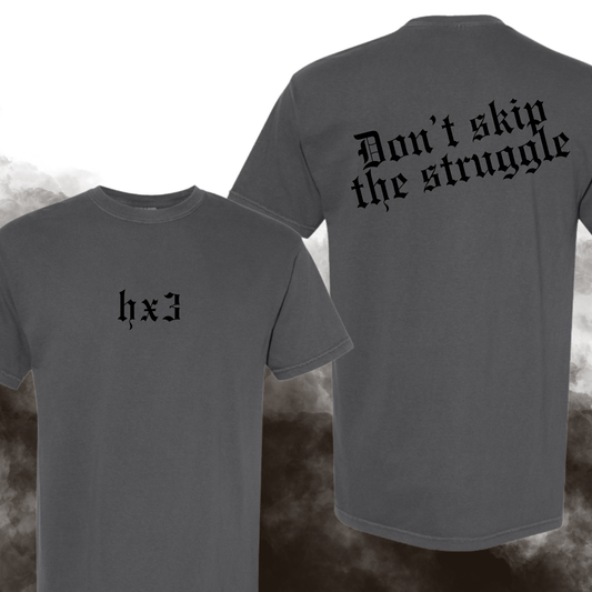 Hx3 - Don't Skip the Struggle Tee
